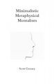 Minimalistic, Metaphysical, Mentalism By Scott Creasey